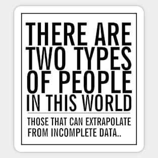 Two types of people in this world Sticker